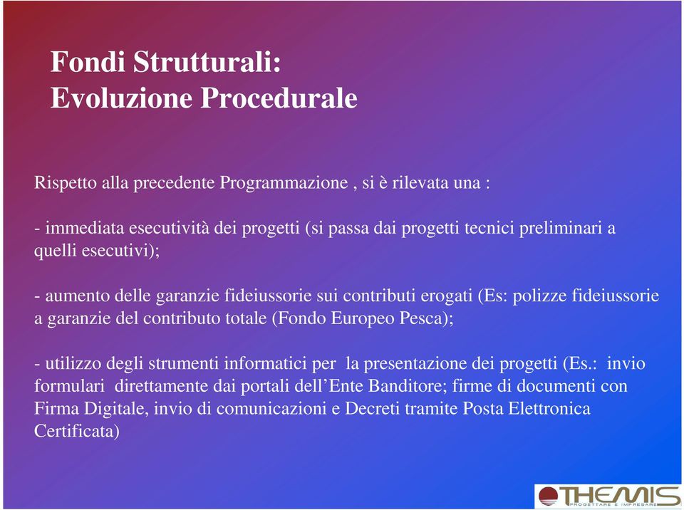 garanzie del contributo totale (Fondo Europeo Pesca); - utilizzo degli strumenti informatici per la presentazione dei progetti (Es.