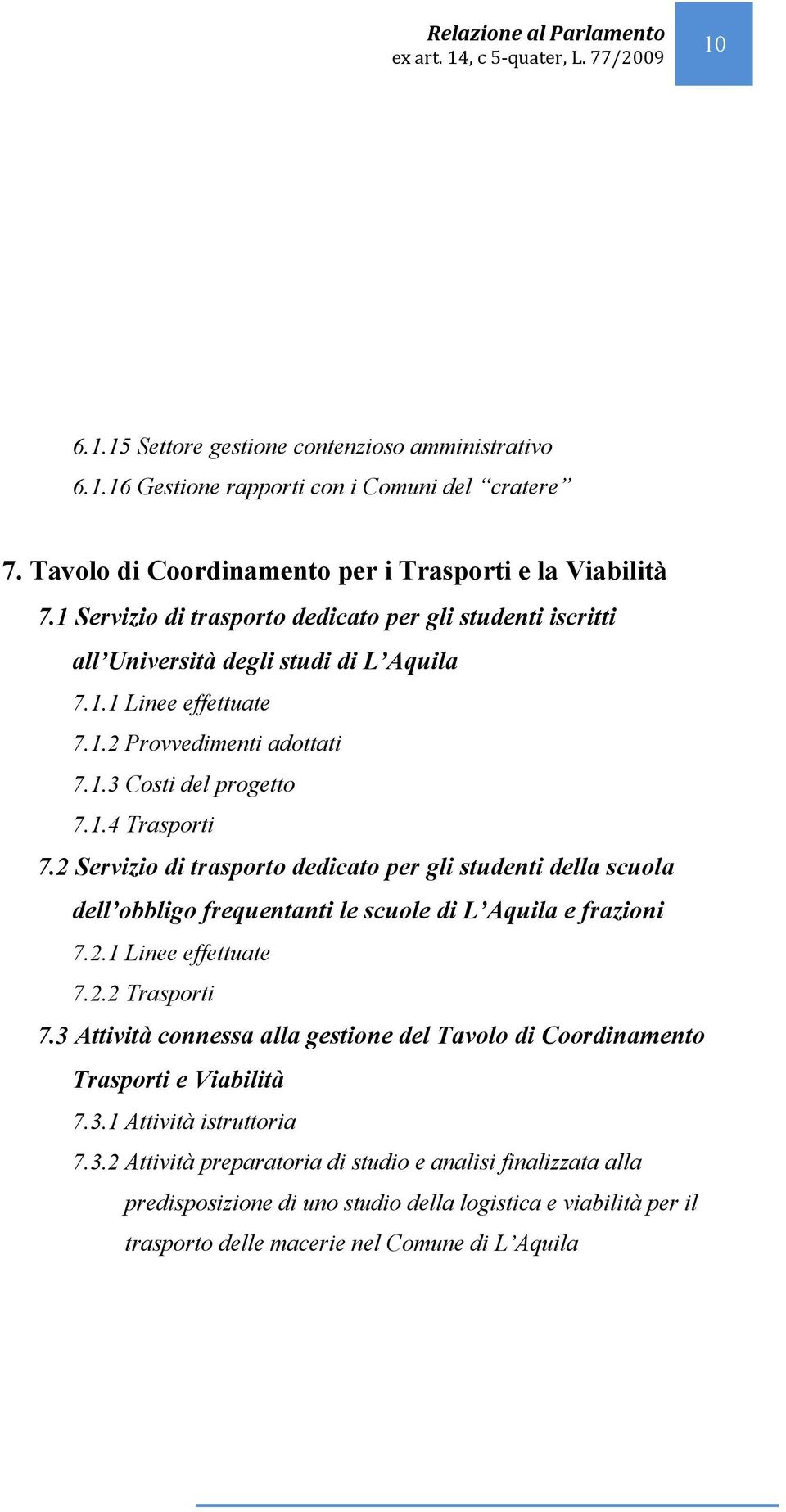 2 Servizio di trasporto dedicato per gli studenti della scuola dell obbligo frequentanti le scuole di L Aquila e frazioni 7.2.1 Linee effettuate 7.2.2 Trasporti 7.