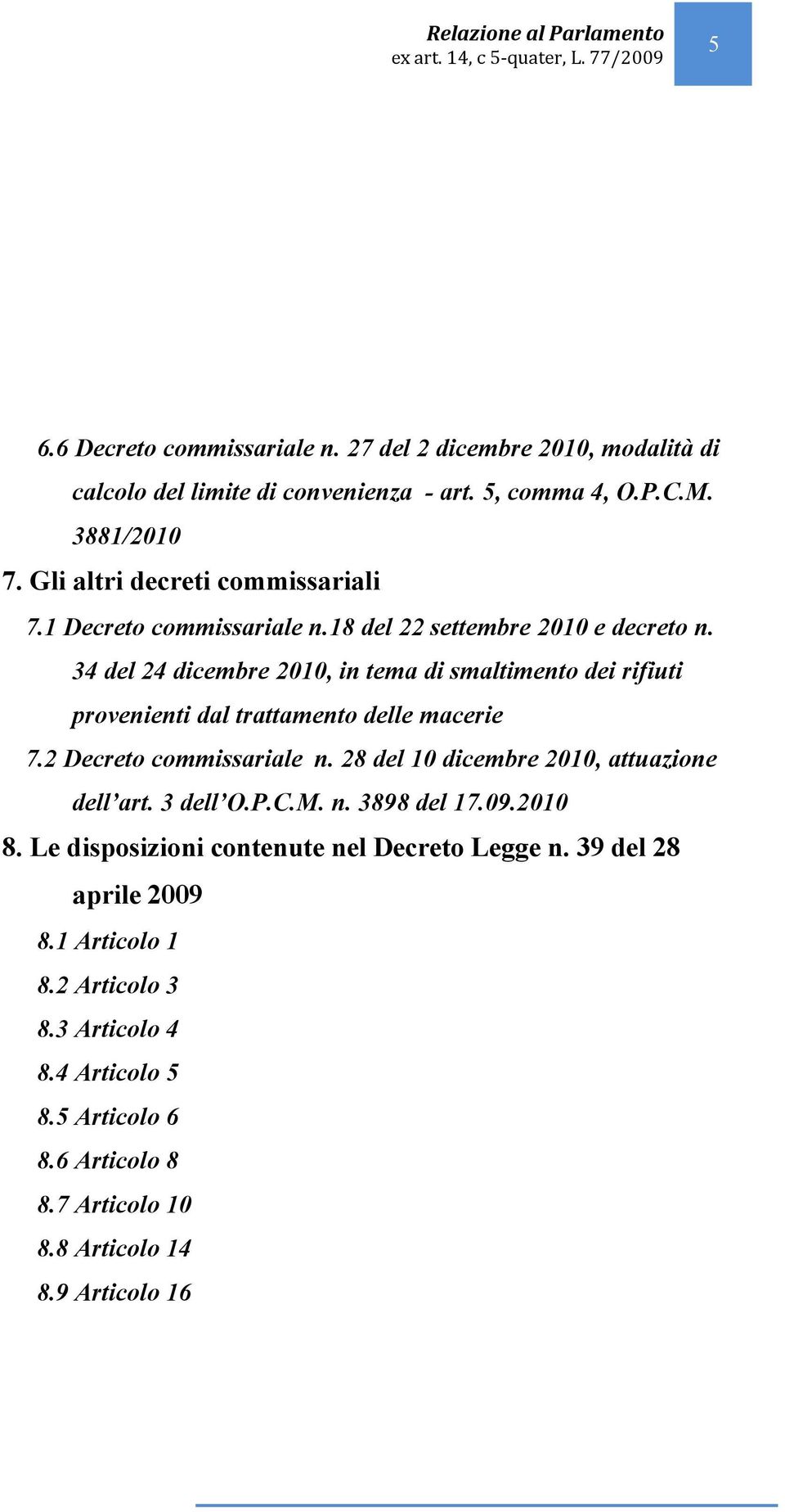 34 del 24 dicembre 2010, in tema di smaltimento dei rifiuti provenienti dal trattamento delle macerie 7.2 Decreto commissariale n.