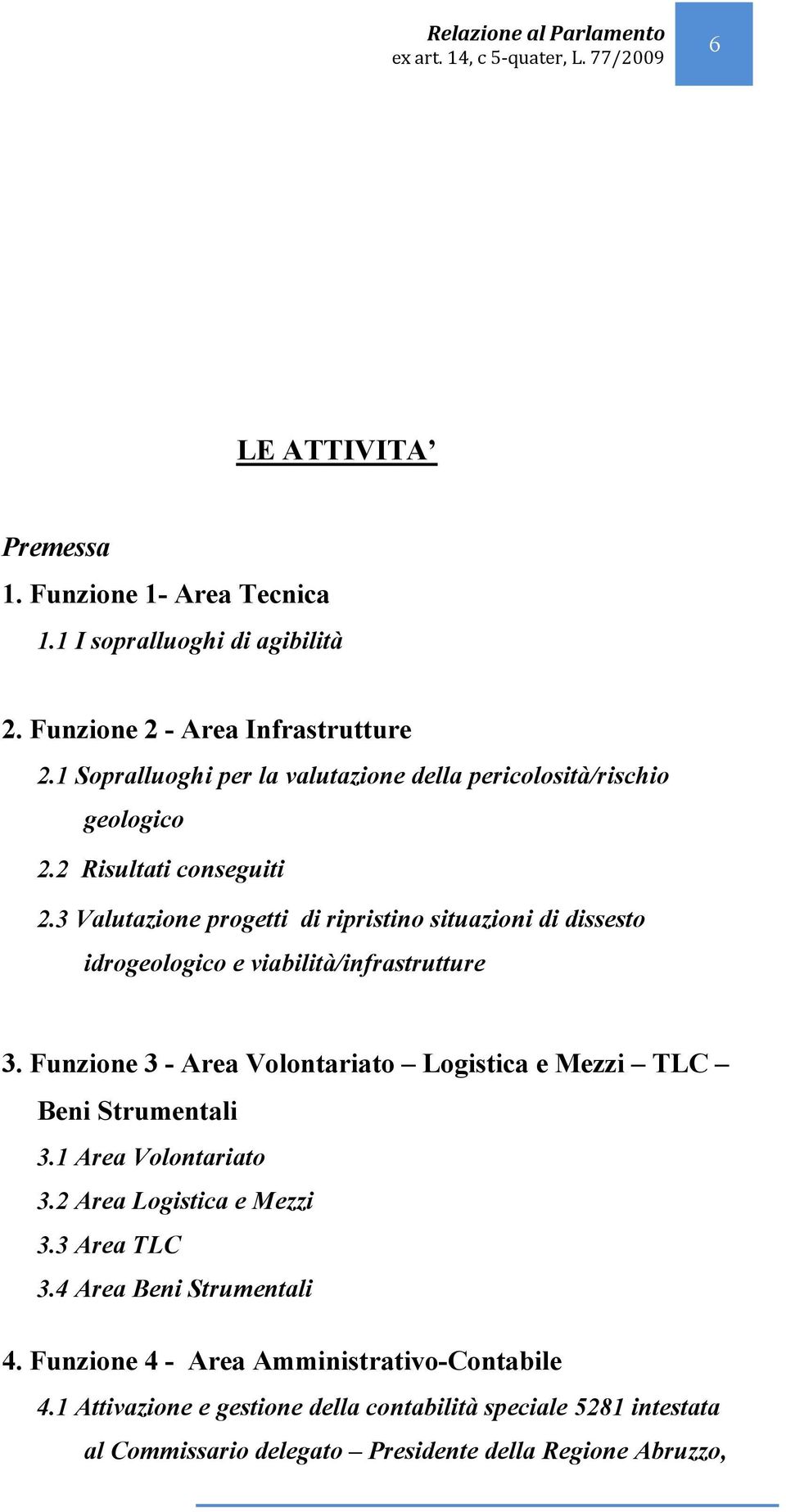 3 Valutazione progetti di ripristino situazioni di dissesto idrogeologico e viabilità/infrastrutture 3.