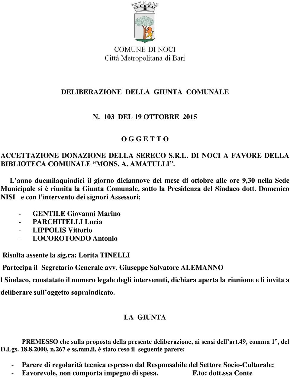 Domenico NISI e con l intervento dei signori Assessori: - GENTILE Giovanni Marino - PARCHITELLI Lucia - LIPPOLIS Vittorio - LOCOROTONDO Antonio Risulta assente la sig.