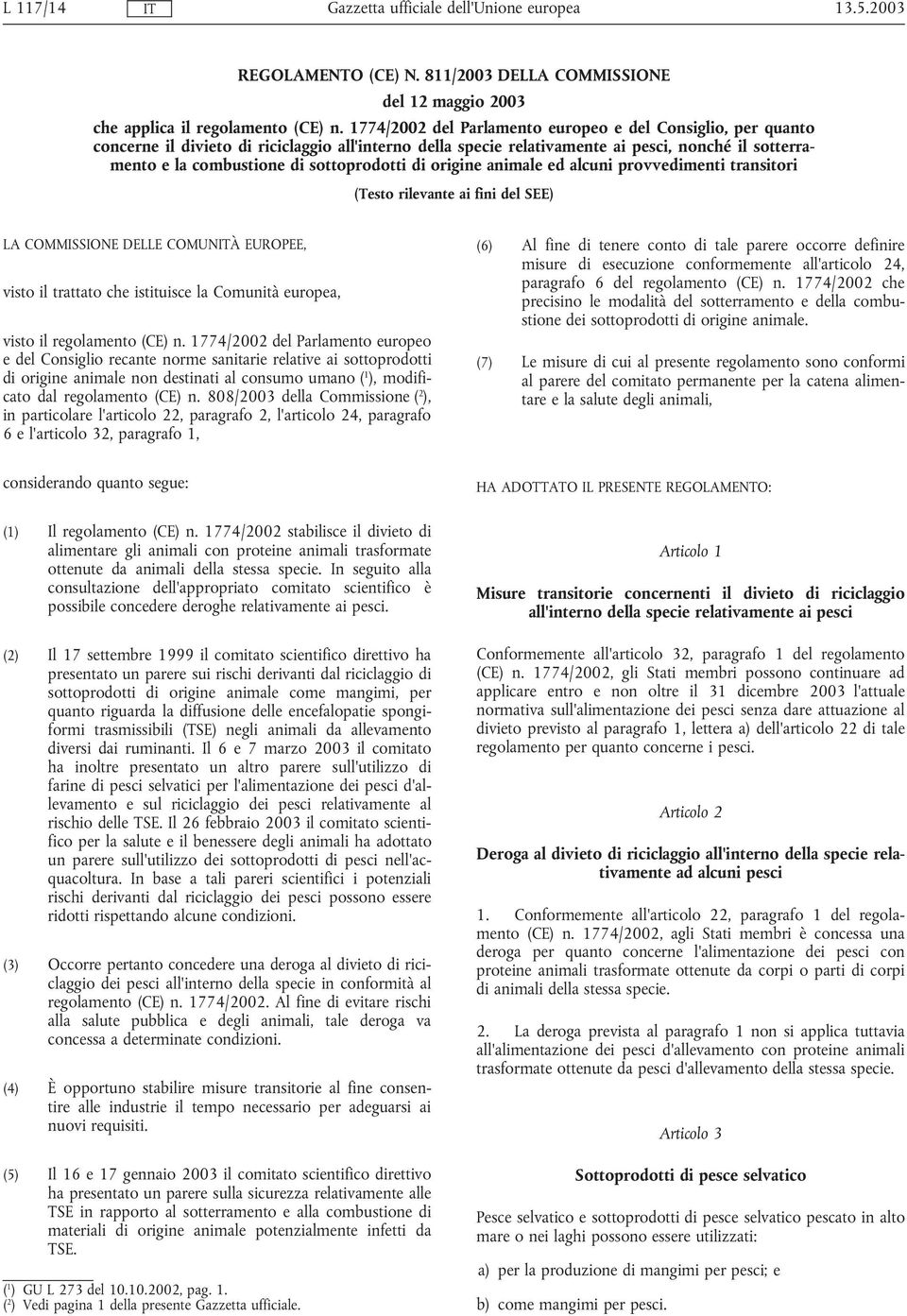 sottoprodotti di origine animale ed alcuni provvedimenti transitori (Testo rilevante ai fini del SEE) LA COMMISSIONE DELLE COMUNÀ EUROPEE, visto il trattato che istituisce la Comunità europea, visto