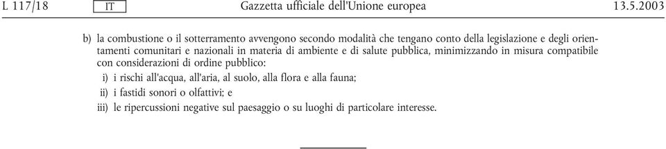 compatibile con considerazioni di ordine pubblico: i) i rischi all'acqua, all'aria, al suolo, alla flora e alla