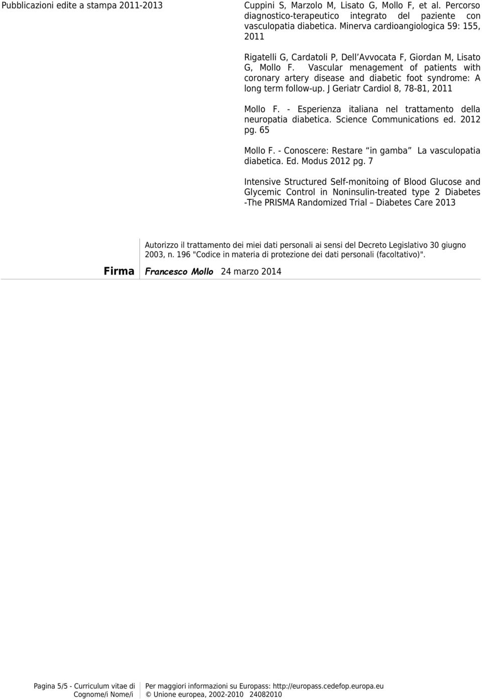 Vascular menagement of patients with coronary artery disease and diabetic foot syndrome: A long term follow-up. J Geriatr Cardiol 8, 78-81, 2011 Mollo F.