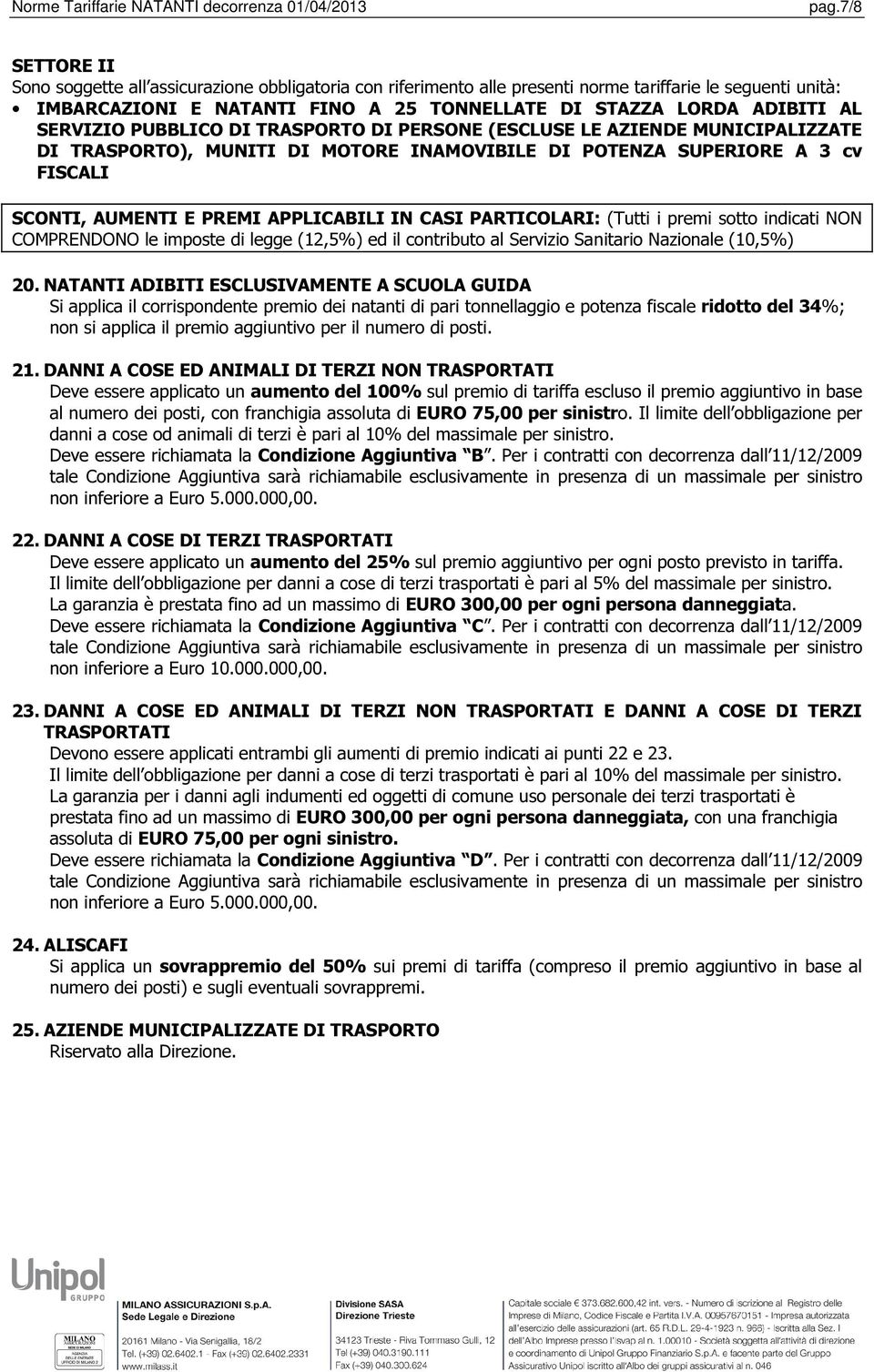 CASI PARTICOLARI: (Tutti i premi sotto indicati NON COMPRENDONO le imposte di legge (12,5%) ed il contributo al Servizio Sanitario Nazionale (10,5%) 20.