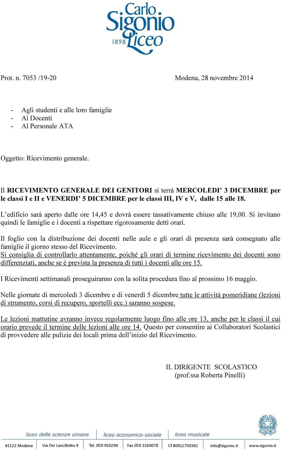 L edificio sarà aperto dalle ore 14,45 e dovrà essere tassativamente chiuso alle 19,00. Si invitano quindi le famiglie e i docenti a rispettare rigorosamente detti orari.