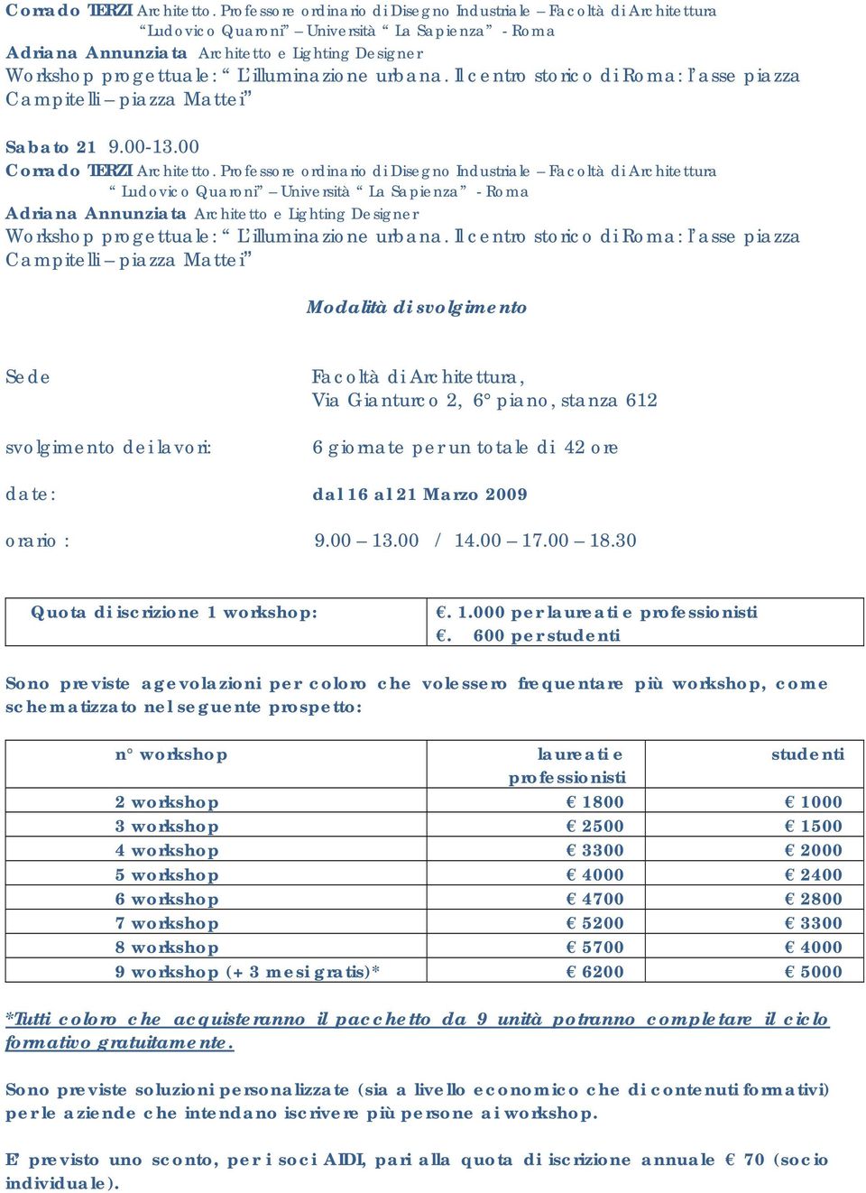 00 / 14.00 17.00 18.30 Quota di iscrizione 1 workshop:. 1.000 per laureati e professionisti.