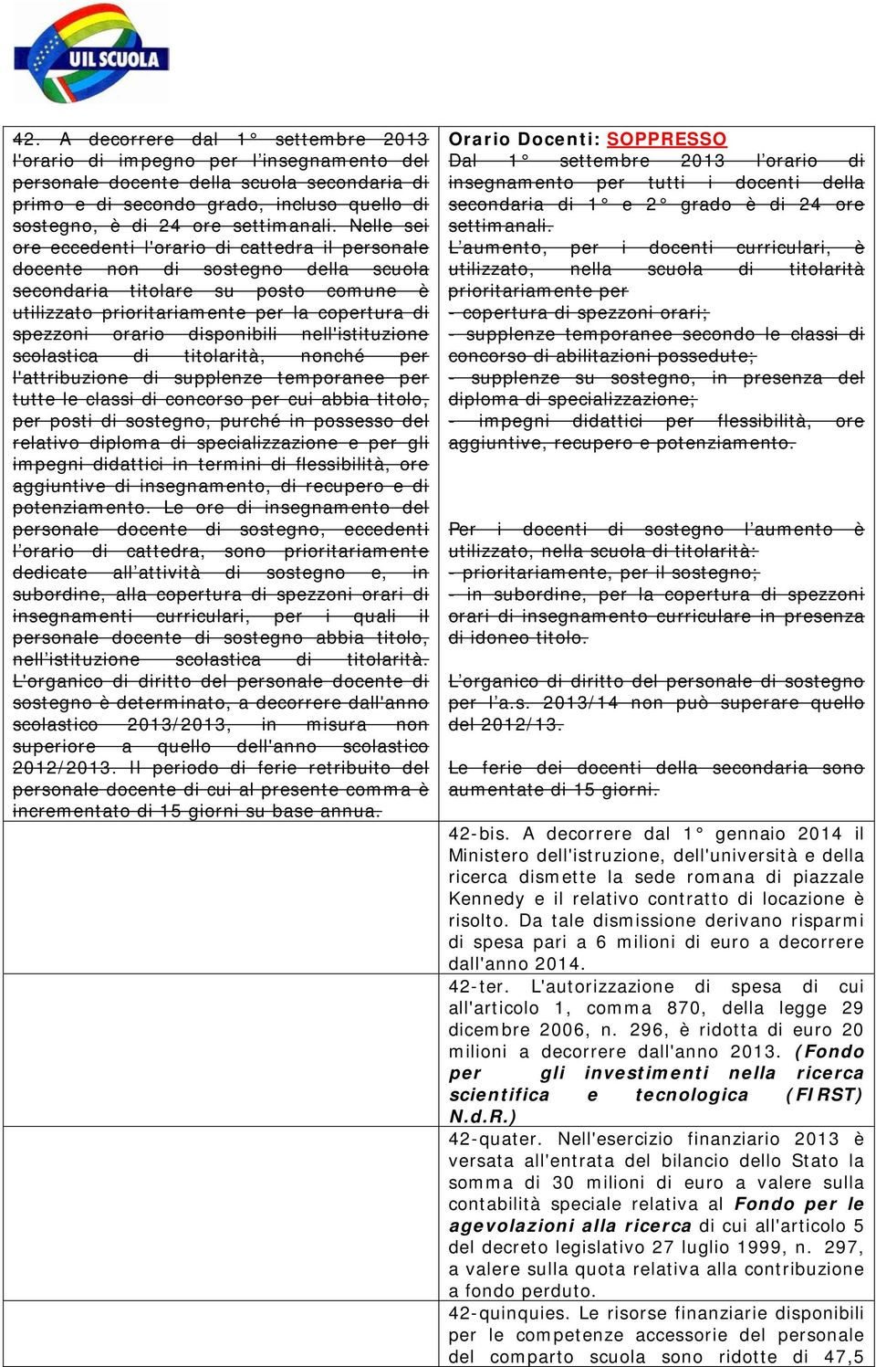 Nelle sei ore eccedenti l'orario di cattedra il personale docente non di sostegno della scuola secondaria titolare su posto comune è utilizzato prioritariamente per la copertura di spezzoni orario