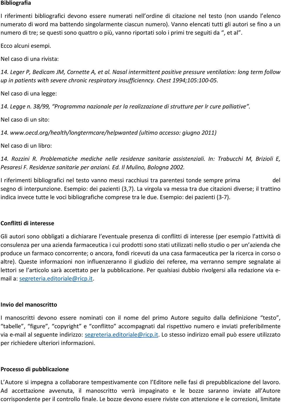 Leger P, Bedicam JM, Cornette A, et al. Nasal intermittent positive pressure ventilation: long term follow up in patients with severe chronic respiratory insufficienncy. Chest 1994;105:100-05.