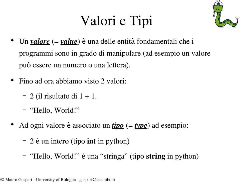 Fino ad ora abbiamo visto 2 valori: 2 (il risultato di 1 + 1. Hello, World!