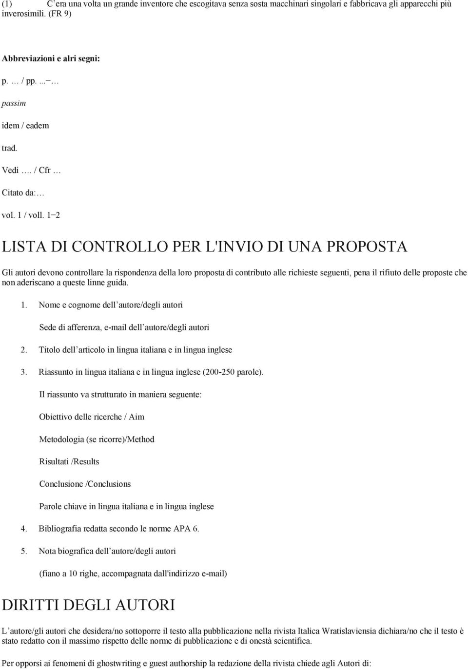 1 2 LISTA DI CONTROLLO PER L'INVIO DI UNA PROPOSTA Gli autori devono controllare la rispondenza della loro proposta di contributo alle richieste seguenti, pena il rifiuto delle proposte che non