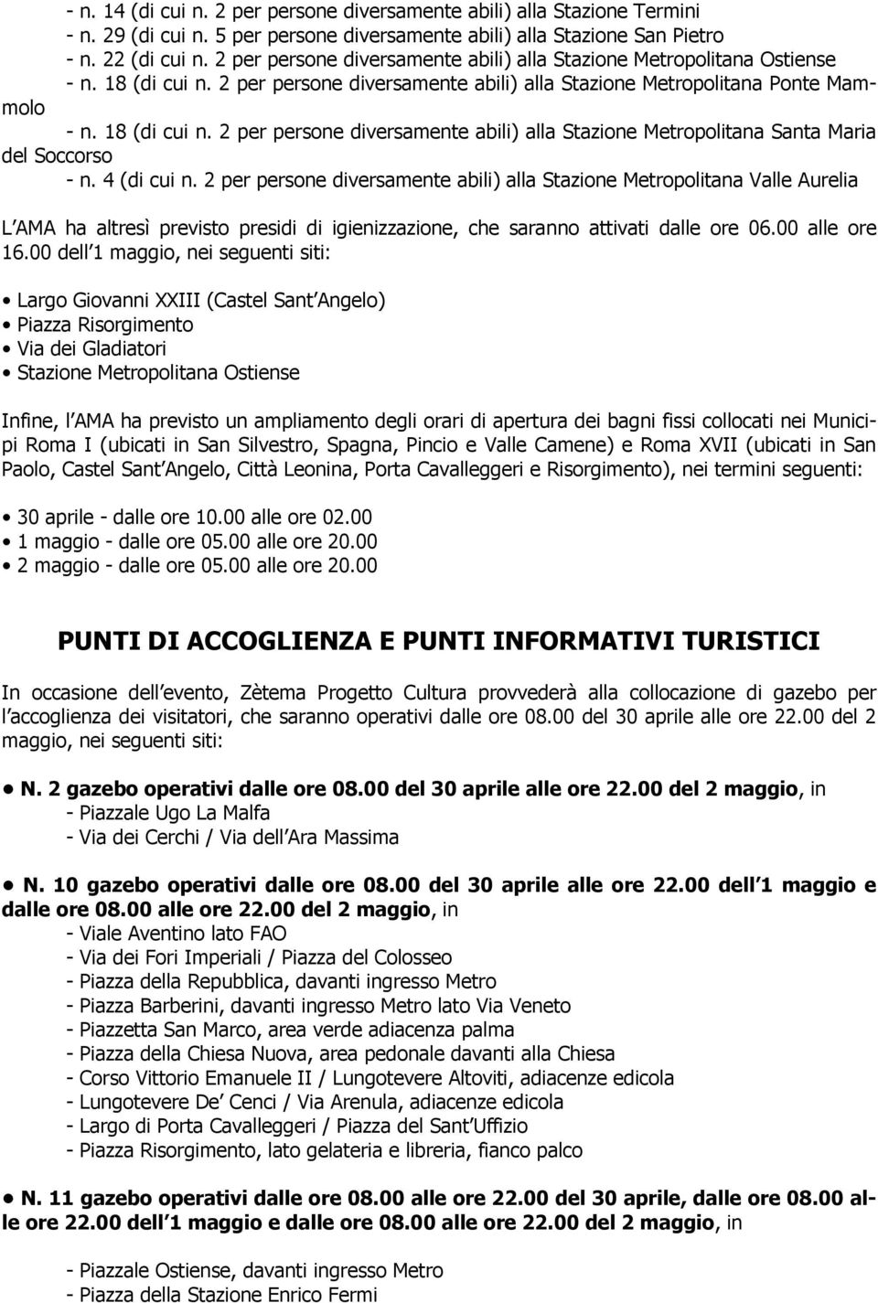 4 (di cui n. 2 per persone diversamente abili) alla Stazione Metropolitana Valle Aurelia L AMA ha altresì previsto presidi di igienizzazione, che saranno attivati dalle ore 06.00 alle ore 16.