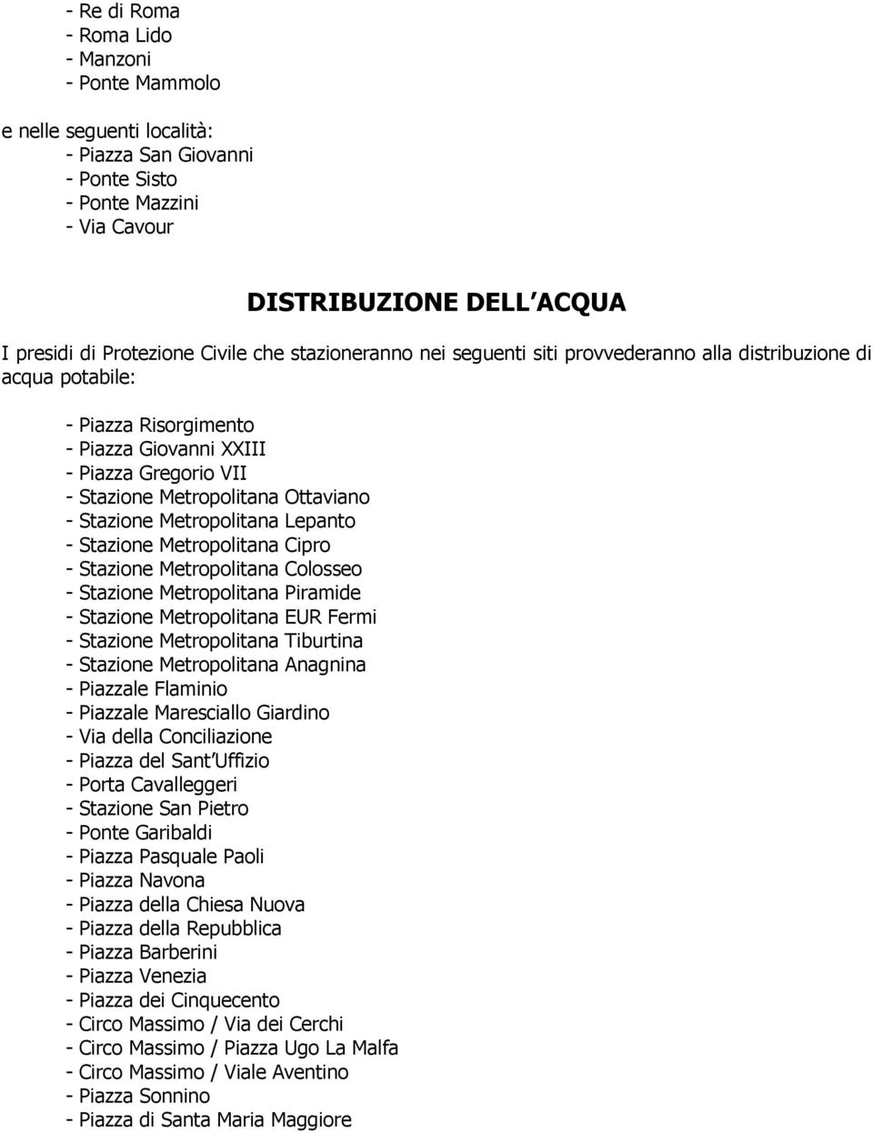 Stazione Metropolitana Lepanto - Stazione Metropolitana Cipro - Stazione Metropolitana Colosseo - Stazione Metropolitana Piramide - Stazione Metropolitana EUR Fermi - Stazione Metropolitana Tiburtina