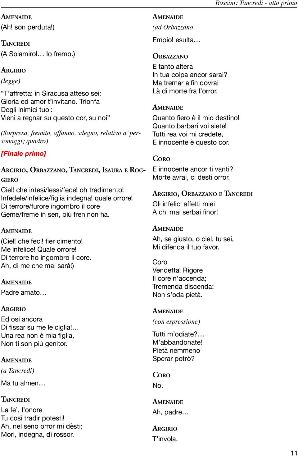 oh tradimento! Infedele/infelice/figlia indegna! quale orrore! Di terrore/furore ingombro il core Geme/freme in sen, più fren non ha. (Ciel! che feci! fier cimento! Me infelice! Quale orrore!