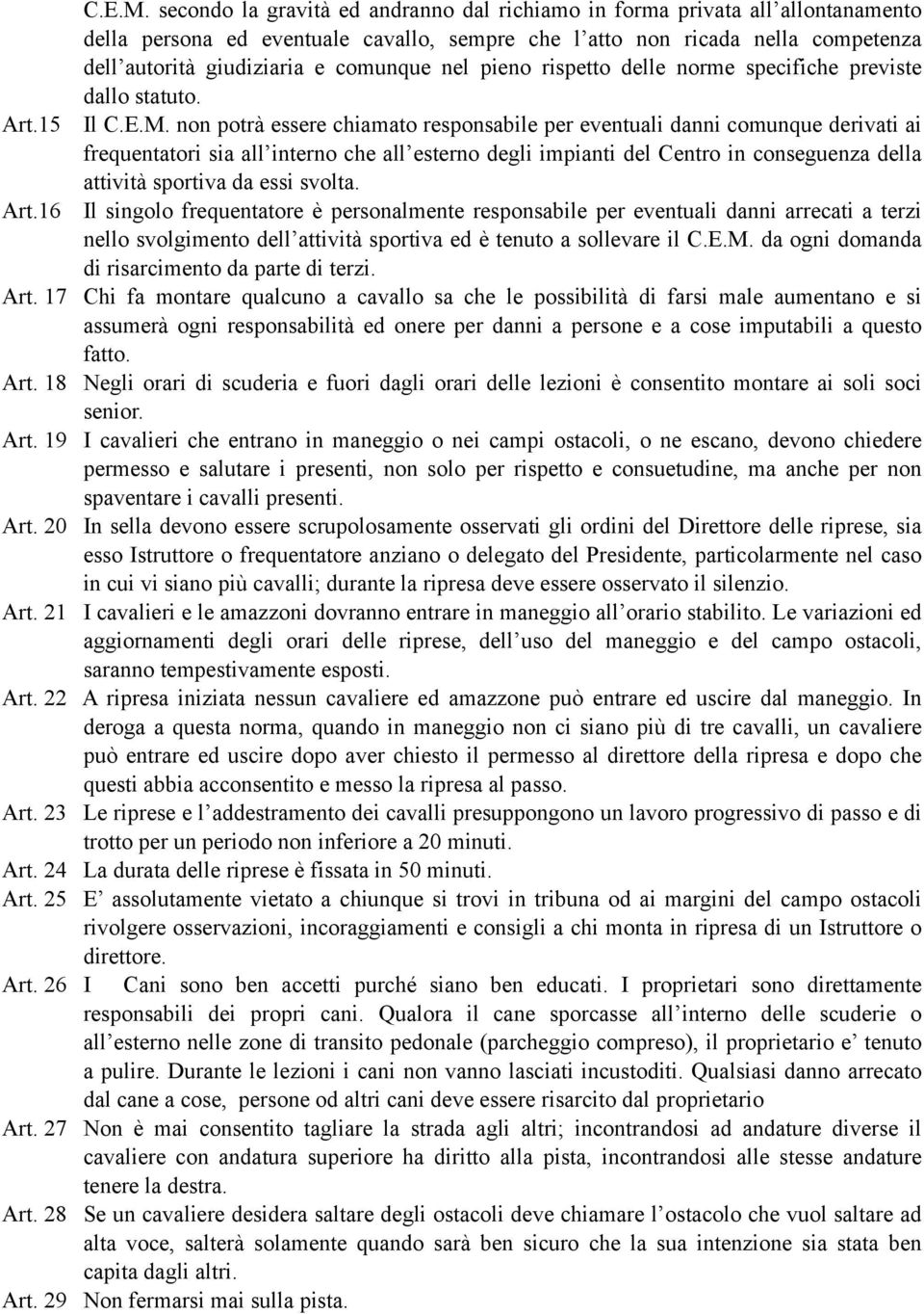 nel pieno rispetto delle norme specifiche previste dallo statuto. Art.