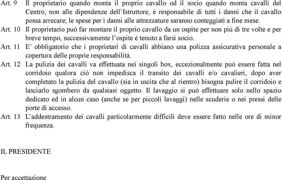 10 Il proprietario può far montare il proprio cavallo da un ospite per non più di tre volte e per breve tempo, successivamente l ospite è tenuto a farsi socio. Art.