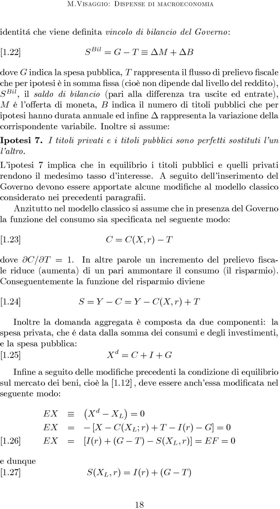 bilancio (pari alla differenza tra uscite ed entrate), M é l offerta di moneta, B indica il numero di titoli pubblici che per ipotesi hanno durata annuale ed infine rappresenta la variazione della