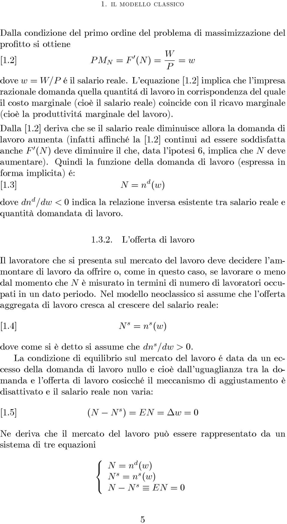 marginale del lavoro). Dalla [1.2] deriva che se il salario reale diminuisce allora la domanda di lavoro aumenta (infatti affinché la [1.