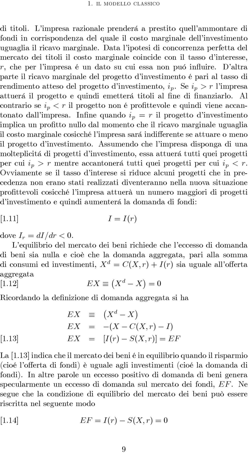 D altra parte il ricavo marginale del progetto d investimento é pari al tasso di rendimento atteso del progetto d investimento, i p.