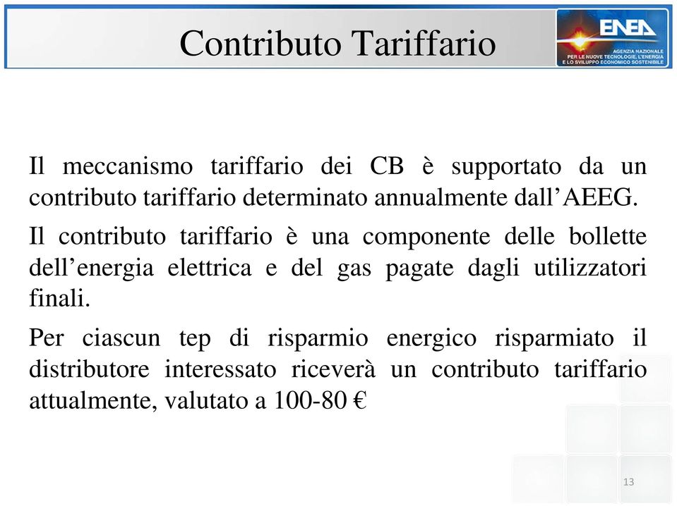 Il contributo tariffario è una componente delle bollette dell energia elettrica e del gas pagate dagli