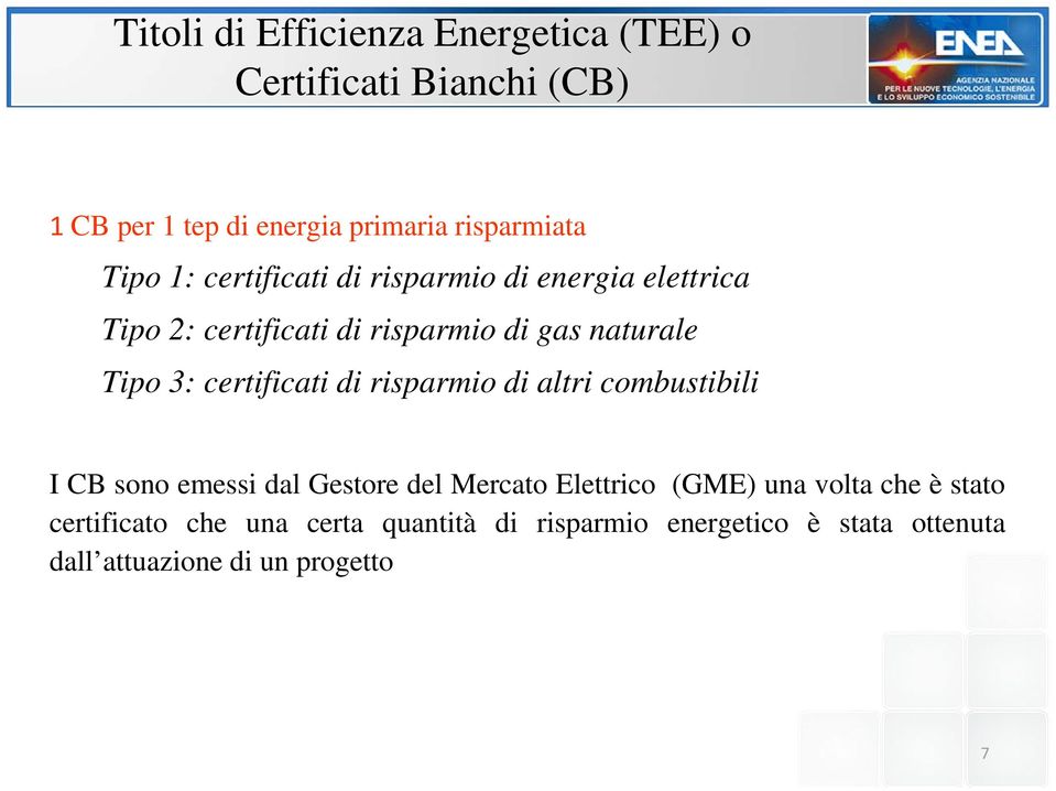 certificati di risparmio di altri combustibili I CB sono emessi dal Gestore del Mercato Elettrico (GME) una volta