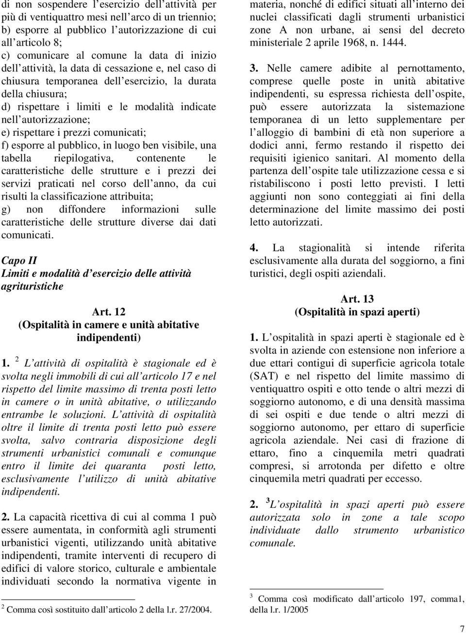 rispettare i prezzi comunicati; f) esporre al pubblico, in luogo ben visibile, una tabella riepilogativa, contenente le caratteristiche delle strutture e i prezzi dei servizi praticati nel corso dell