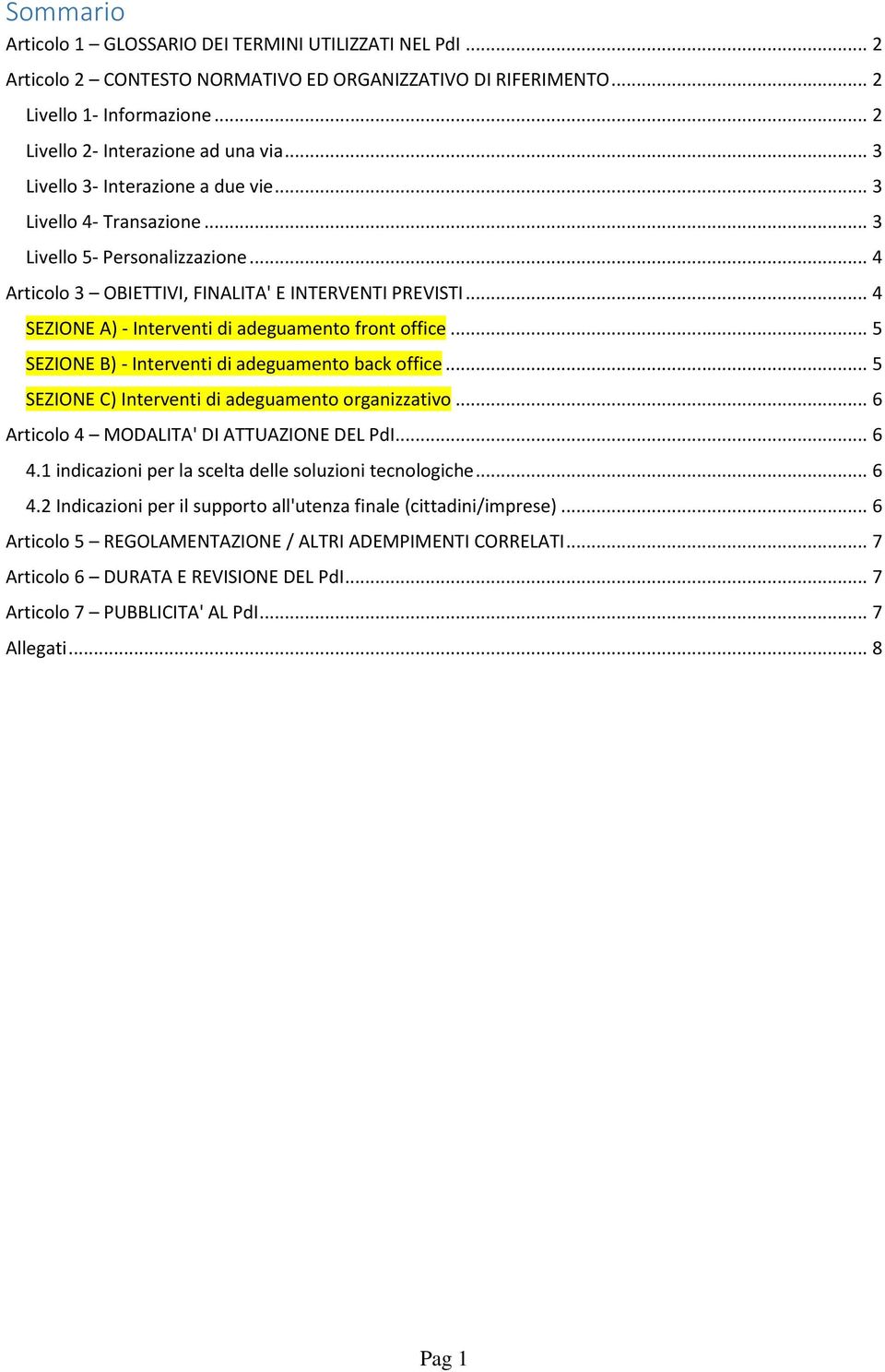 .. 4 SEZIONE A) - Interventi di adeguamento front office... 5 SEZIONE B) - Interventi di adeguamento back office... 5 SEZIONE C) Interventi di adeguamento organizzativo.