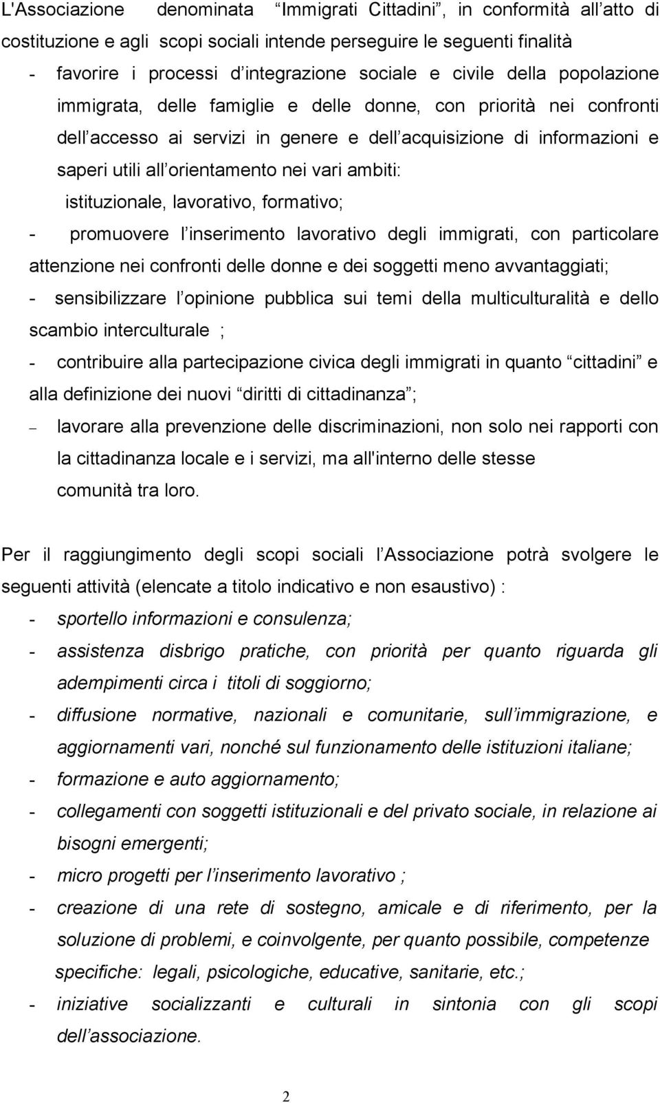 vari ambiti: istituzionale, lavorativo, formativo; - promuovere l inserimento lavorativo degli immigrati, con particolare attenzione nei confronti delle donne e dei soggetti meno avvantaggiati; -