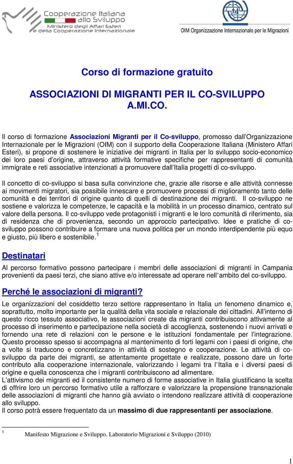 Il corso di formazione Associazioni Migranti per il Co-sviluppo, promosso dall Organizzazione Internazionale per le Migrazioni (OIM) con il supporto della Cooperazione Italiana (Ministero Affari