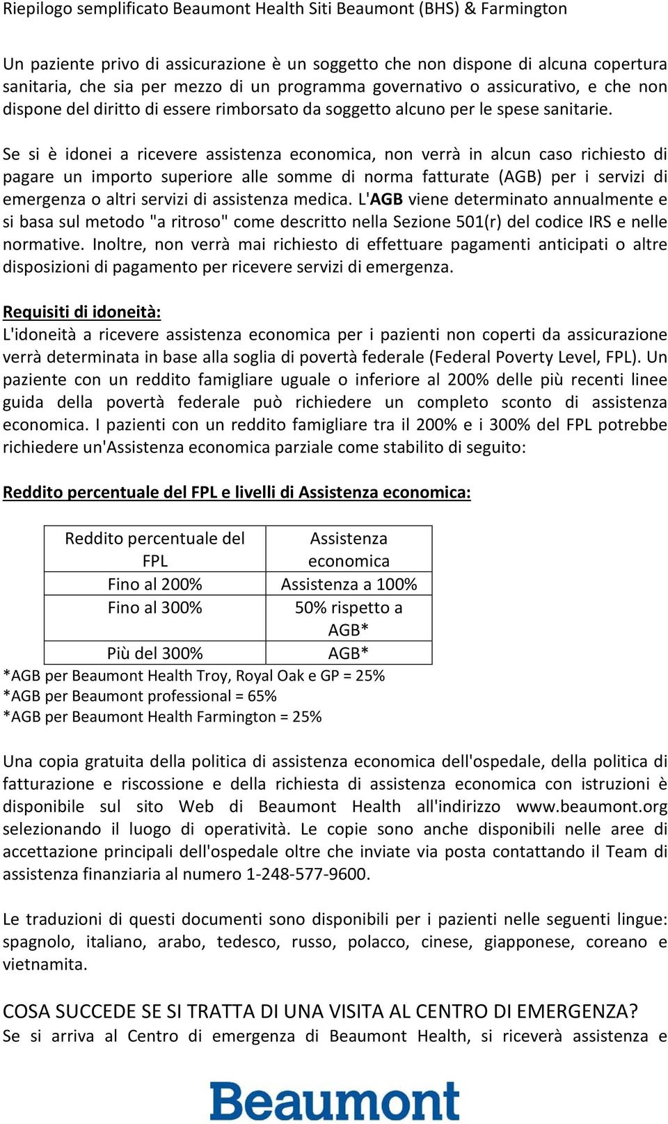 Se si è idonei a ricevere assistenza economica, non verrà in alcun caso richiesto di pagare un importo superiore alle somme di norma fatturate (AGB) per i servizi di emergenza o altri servizi di