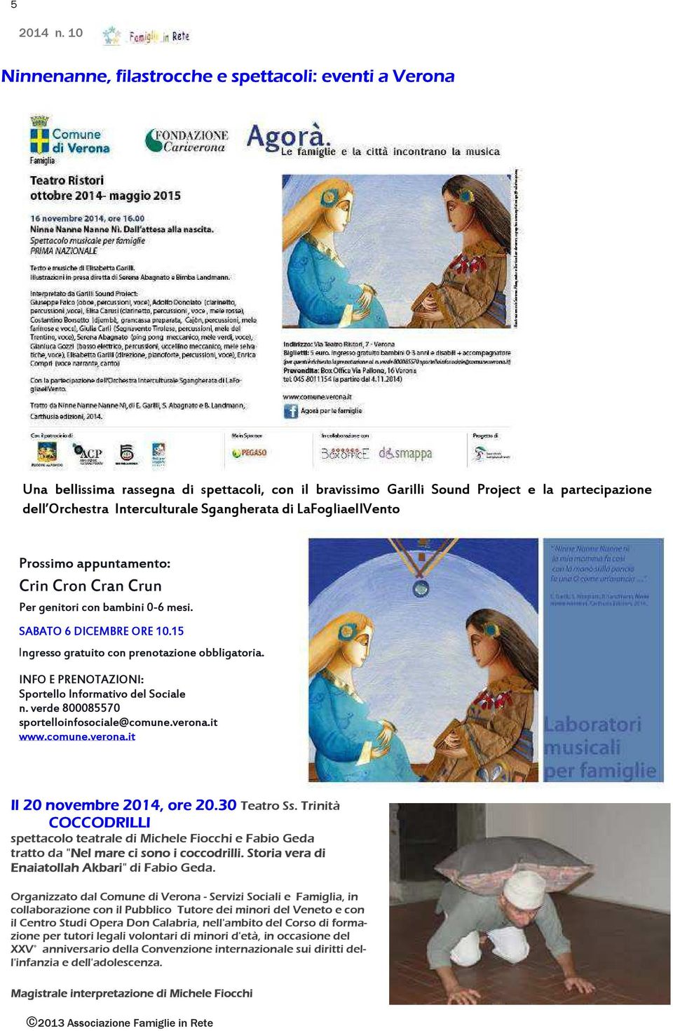 INFO E PRENOTAZIONI: Sportello Informativo del Sociale n. verde 800085570 sportelloinfosociale@comune.verona.it www.comune.verona.it Il 20 novembre 2014, ore 20.30 Teatro Ss.