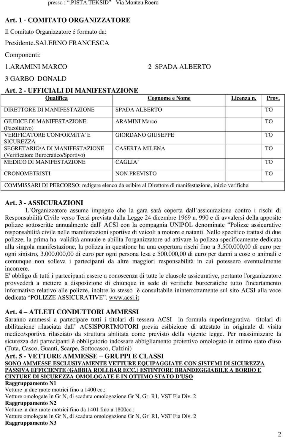 DIRETRE DI MANIFESTAZIONE SPADA ALBER GIUDICE DI MANIFESTAZIONE ARAMINI Marco (Facoltativo) VERIFICARE CONFORMITA' E GIORDANO GIUSEPPE SICUREZZA SEGRETARIO/A DI MANIFESTAZIONE CASERTA MILENA