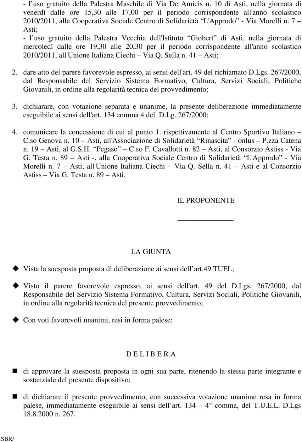 7 Asti; - l uso gratuito della Palestra Vecchia dell'istituto Giobert di Asti, nella giornata di mercoledì dalle ore 19,30 alle 20,30 per il periodo corrispondente all'anno scolastico 2010/2011,