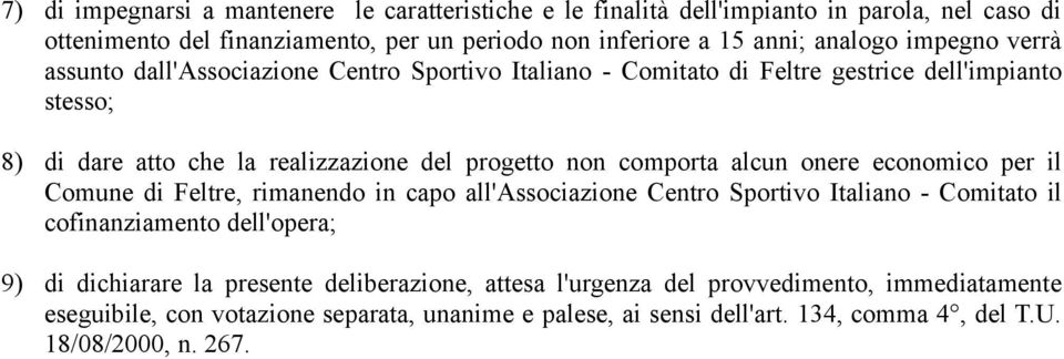 alcun onere economico per il Comune di Feltre, rimanendo in capo all'associazione Centro Sportivo Italiano - Comitato il cofinanziamento dell'opera; 9) di dichiarare la presente