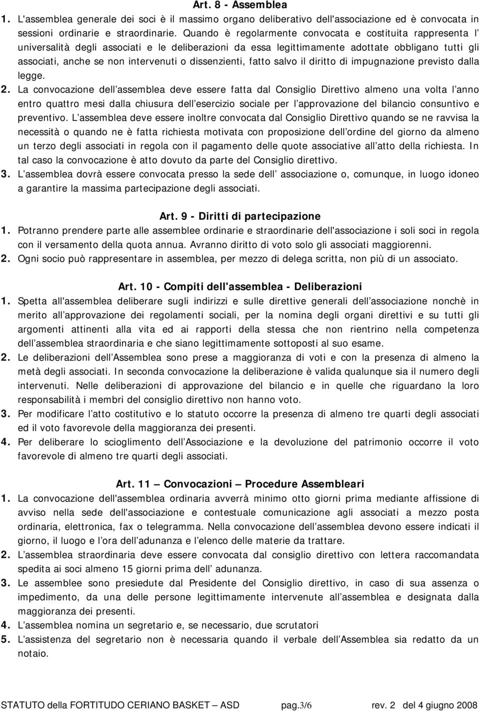 dissenzienti, fatto salvo il diritto di impugnazione previsto dalla legge. 2.