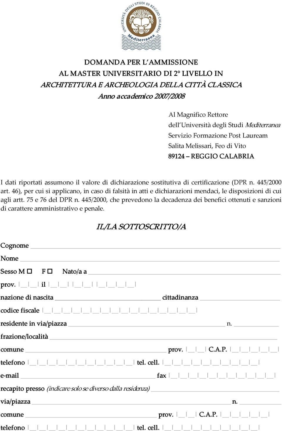 445/2000 art. 46), per cui si applicano, in caso di falsità in atti e dichiarazioni mendaci, le disposizioni di cui agli artt. 75 e 76 del DPR n.