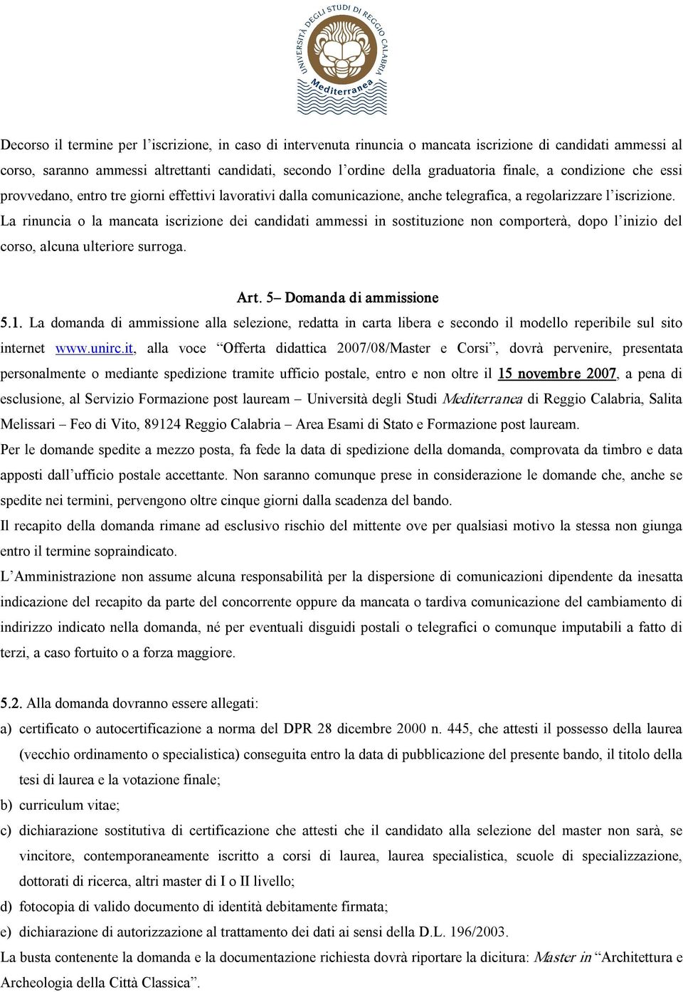 La rinuncia o la mancata iscrizione dei candidati ammessi in sostituzione non comporterà, dopo l inizio del corso, alcuna ulteriore surroga. Art. 5 Domanda di ammissione 5.1.