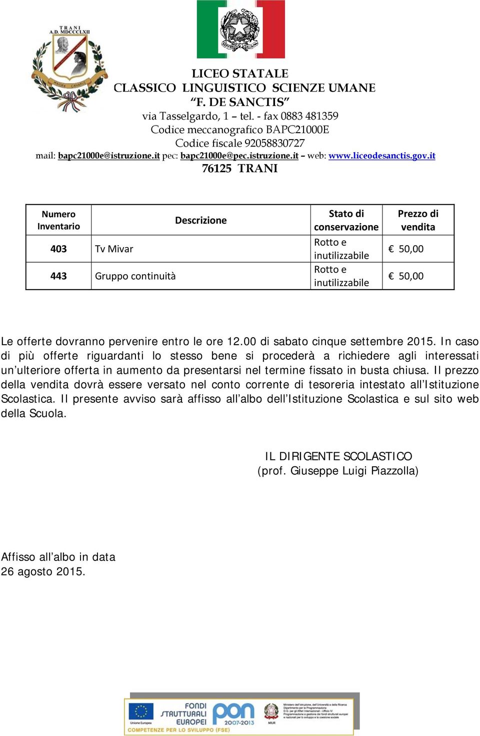 termine fissato in busta chiusa. Il prezzo della dovrà essere versato nel conto corrente di tesoreria intestato all Istituzione Scolastica.