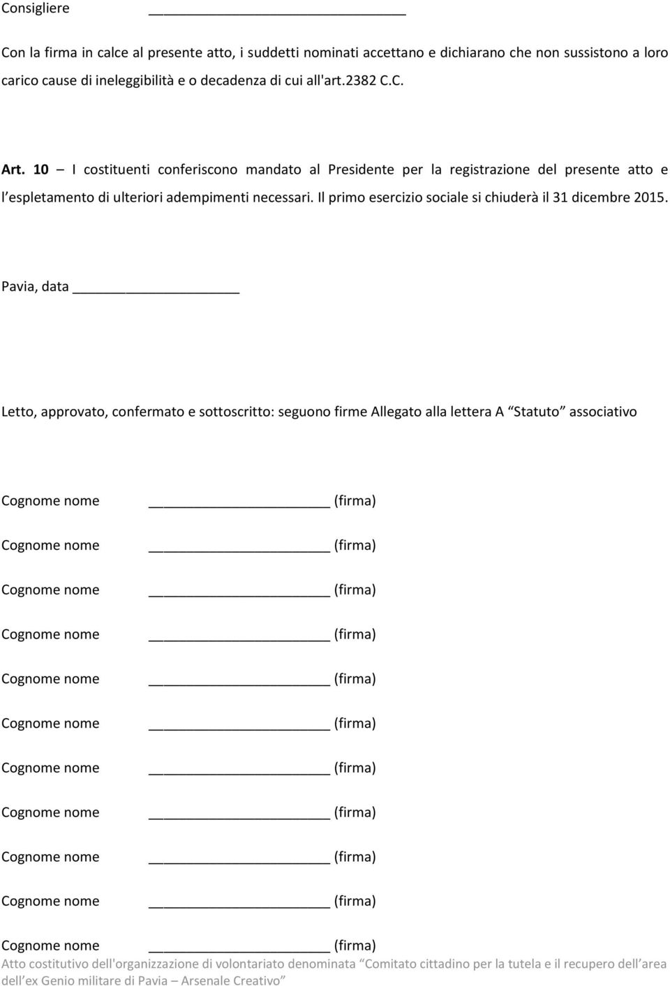 10 I costituenti conferiscono mandato al Presidente per la registrazione del presente atto e l espletamento di ulteriori