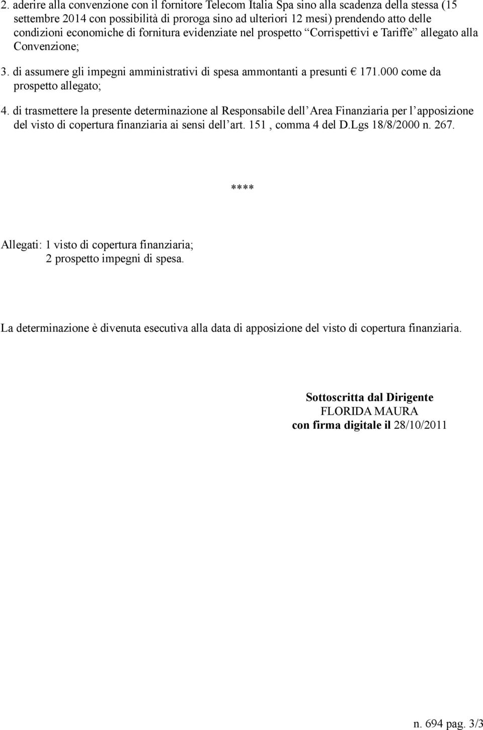 000 come da prospetto allegato; 4. di trasmettere la presente determinazione al Responsabile dell Area Finanziaria per l apposizione del visto di copertura finanziaria ai sensi dell art.