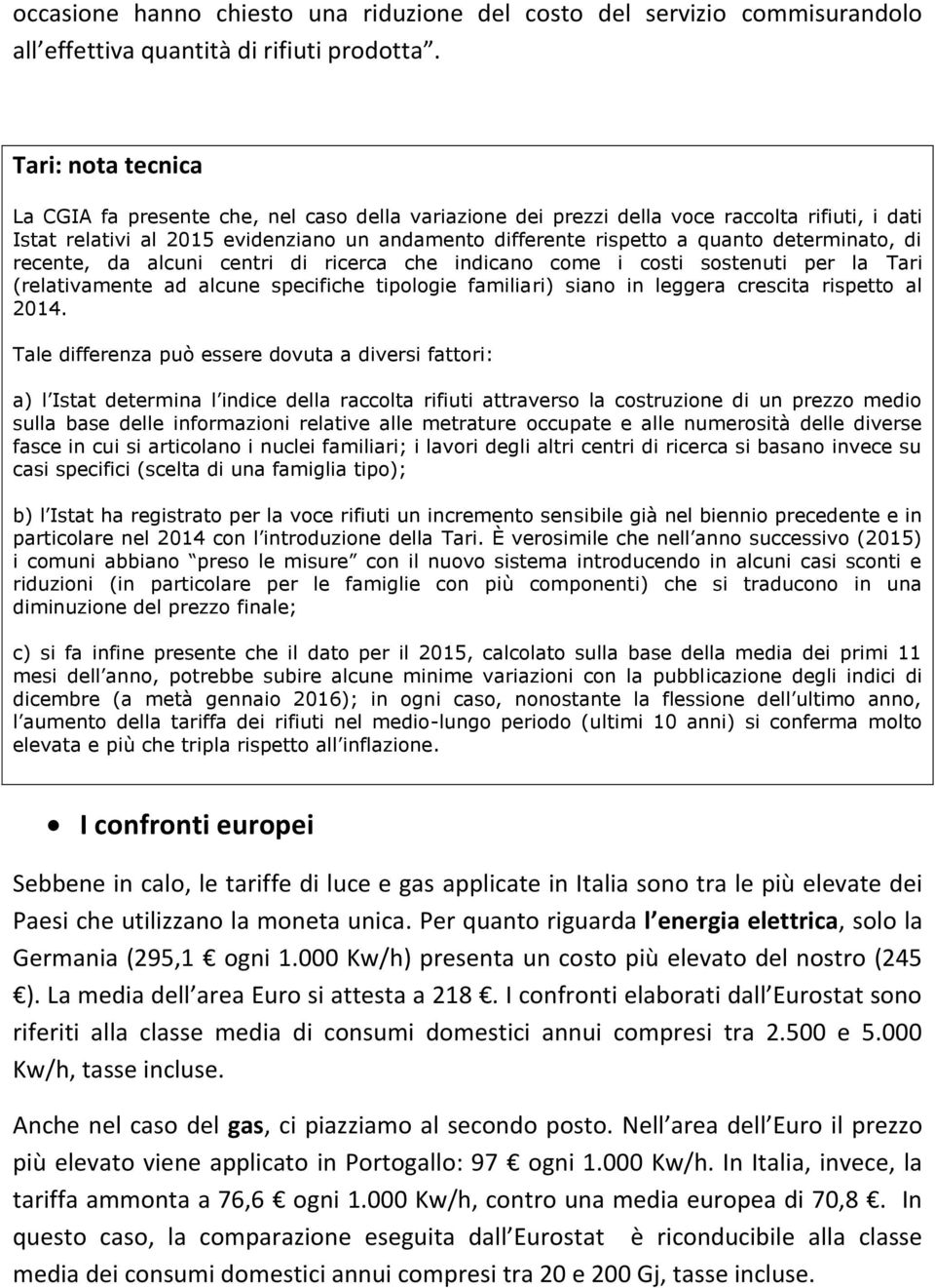 determinato, di recente, da alcuni centri di ricerca che indicano come i costi sostenuti per la Tari (relativamente ad alcune specifiche tipologie familiari) siano in leggera crescita rispetto al