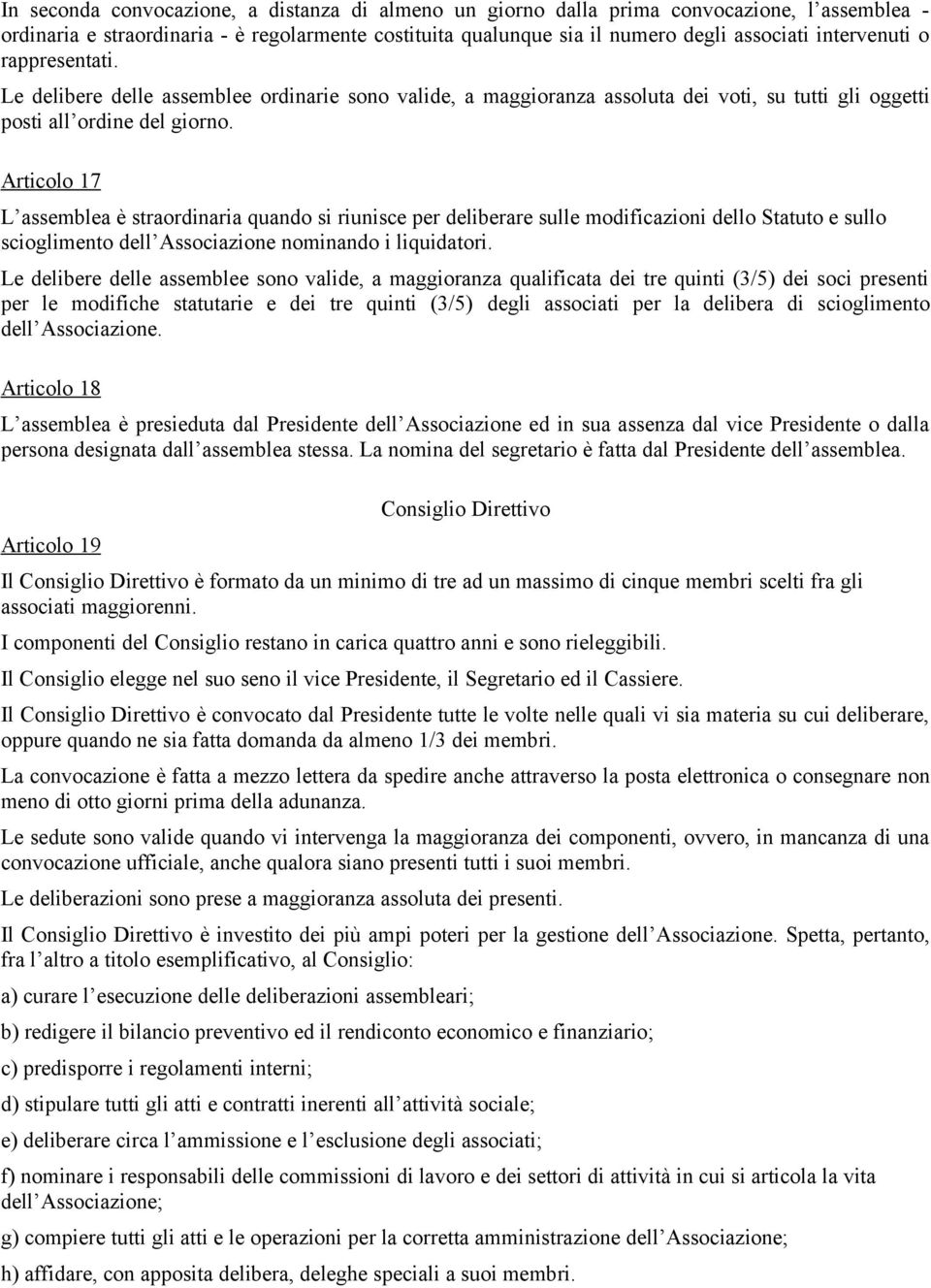 Articolo 17 L assemblea è straordinaria quando si riunisce per deliberare sulle modificazioni dello Statuto e sullo scioglimento dell Associazione nominando i liquidatori.