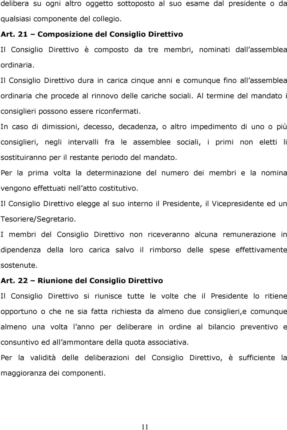 Il Consiglio Direttivo dura in carica cinque anni e comunque fino all assemblea ordinaria che procede al rinnovo delle cariche sociali.