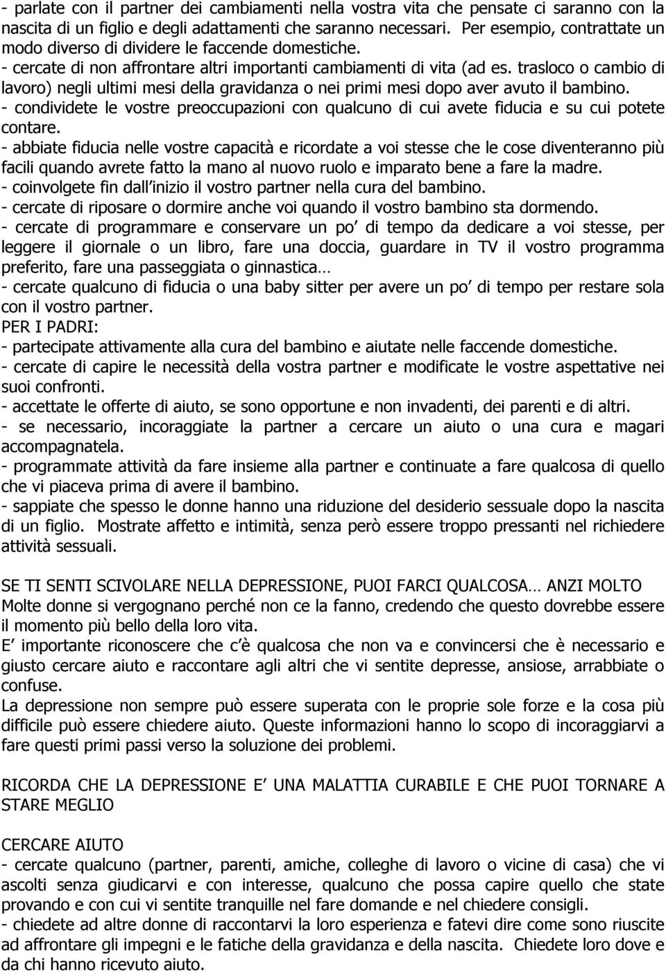 trasloco o cambio di lavoro) negli ultimi mesi della gravidanza o nei primi mesi dopo aver avuto il bambino.