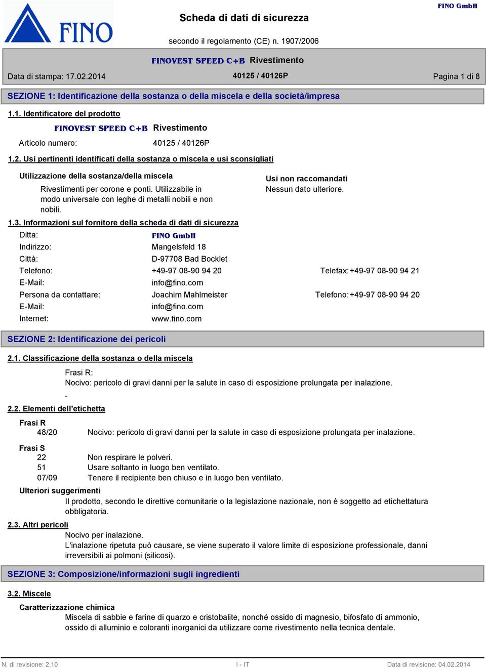 Utilizzabile in modo universale con leghe di metalli nobili e non nobili. 1.3.