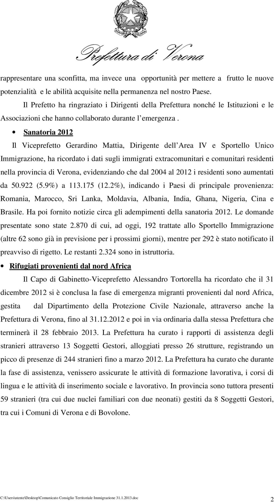 Sanatoria 2012 Il Viceprefetto Gerardino Mattia, Dirigente dell Area IV e Sportello Unico Immigrazione, ha ricordato i dati sugli immigrati extracomunitari e comunitari residenti nella provincia di