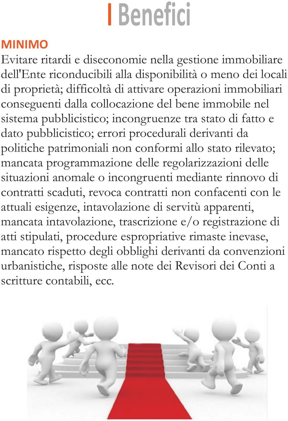 allo stato rilevato; mancata programmazione delle regolarizzazioni delle situazioni anomale o incongruenti mediante rinnovo di contratti scaduti, revoca contratti non confacenti con le attuali