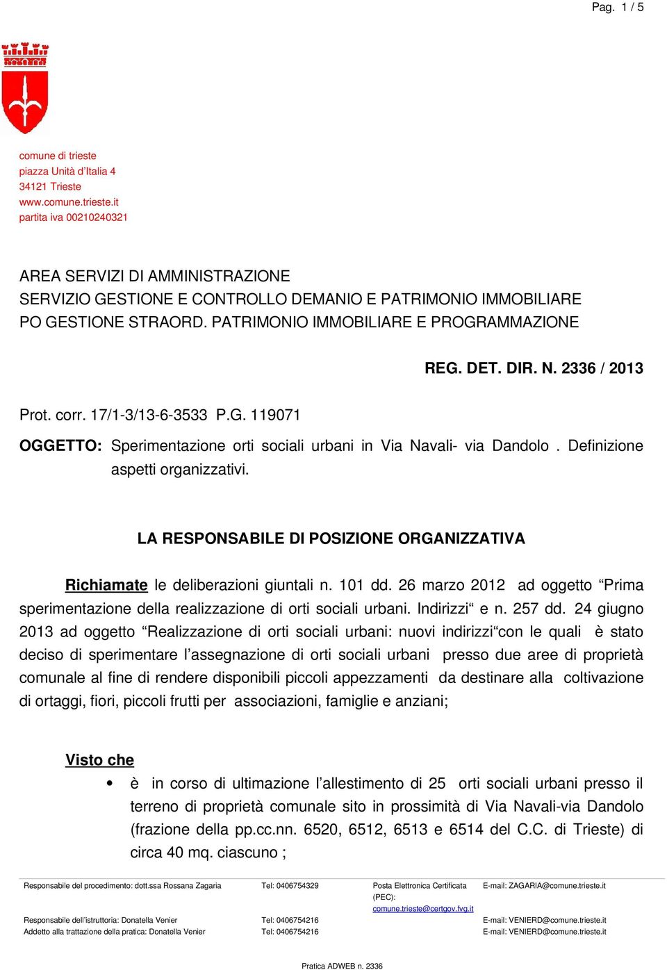 Definizione aspetti organizzativi. LA RESPONSABILE DI POSIZIONE ORGANIZZATIVA Richiamate le deliberazioni giuntali n. 101 dd.