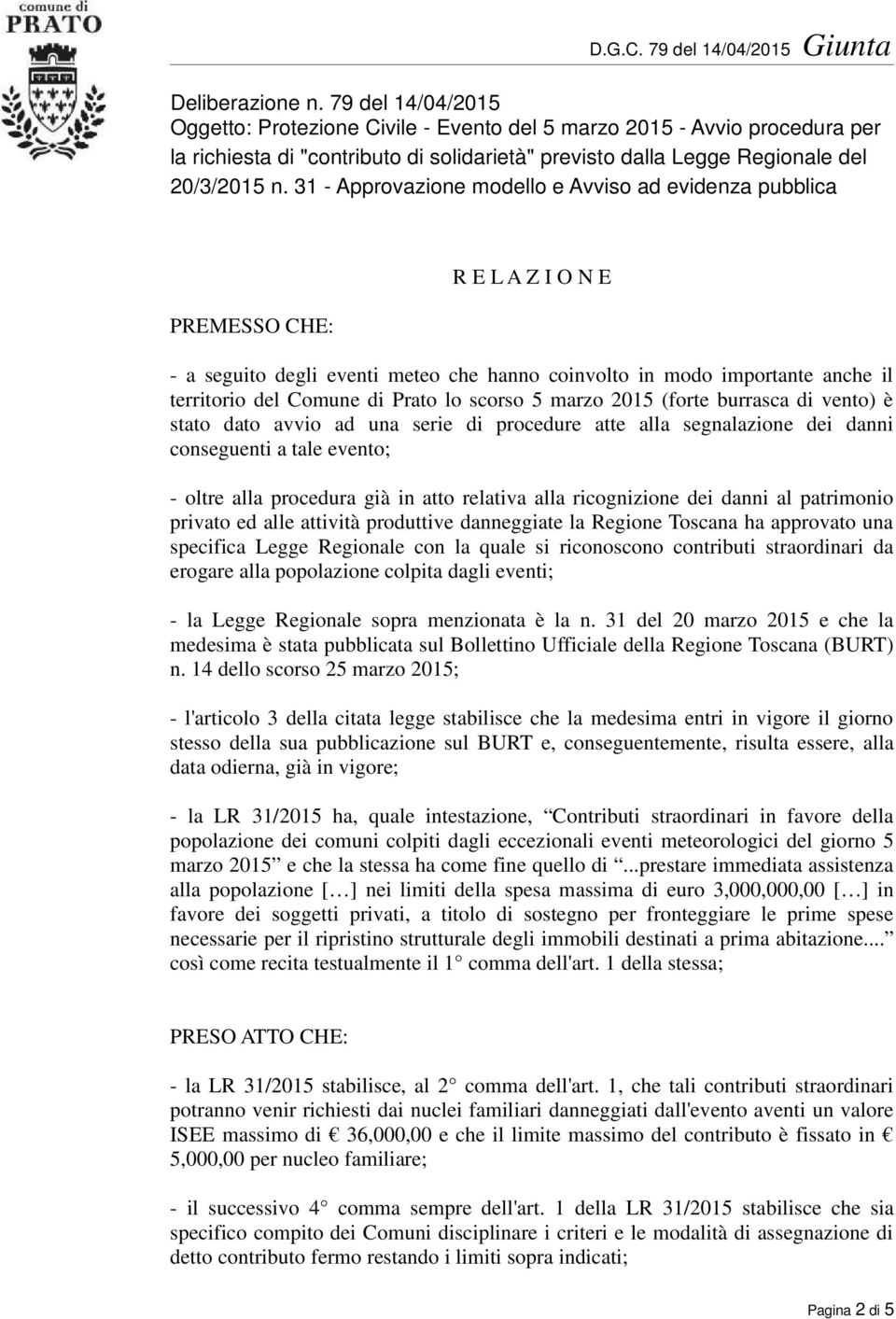 31 - Approvazione modello e Avviso ad evidenza pubblica PREMESSO CHE: R E L A Z I O N E - a seguito degli eventi meteo che hanno coinvolto in modo importante anche il territorio del Comune di Prato