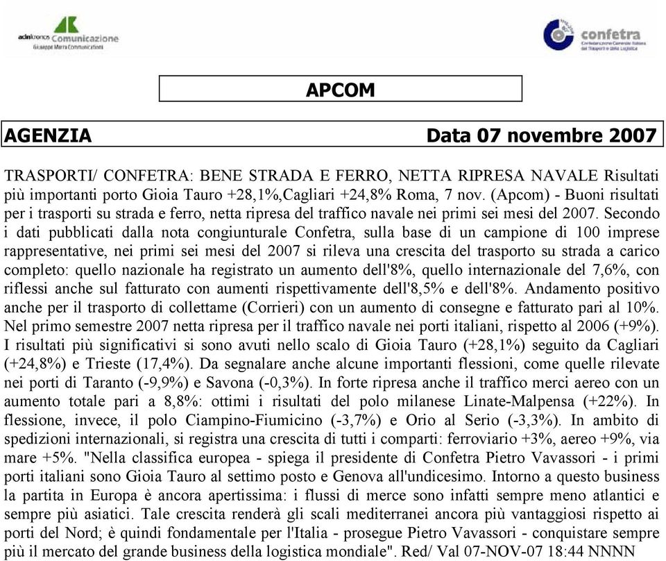 Secondo i dati pubblicati dalla nota congiunturale Confetra, sulla base di un campione di 100 imprese rappresentative, nei primi sei mesi del 2007 si rileva una crescita del trasporto su strada a